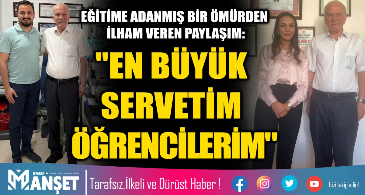 EĞİTİME ADANMIŞ BİR &Ouml;M&Uuml;RDEN İLHAM VEREN PAYLAŞIM: "EN B&Uuml;Y&Uuml;K SERVETİM &Ouml;ĞRENCİLERİM"