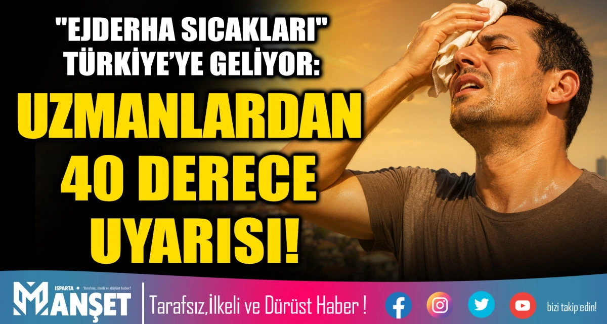 "EJDERHA SICAKLARI" T&Uuml;RKİYE&rsquo;YE GELİYOR: UZMANLARDAN 40 DERECE UYARISI!