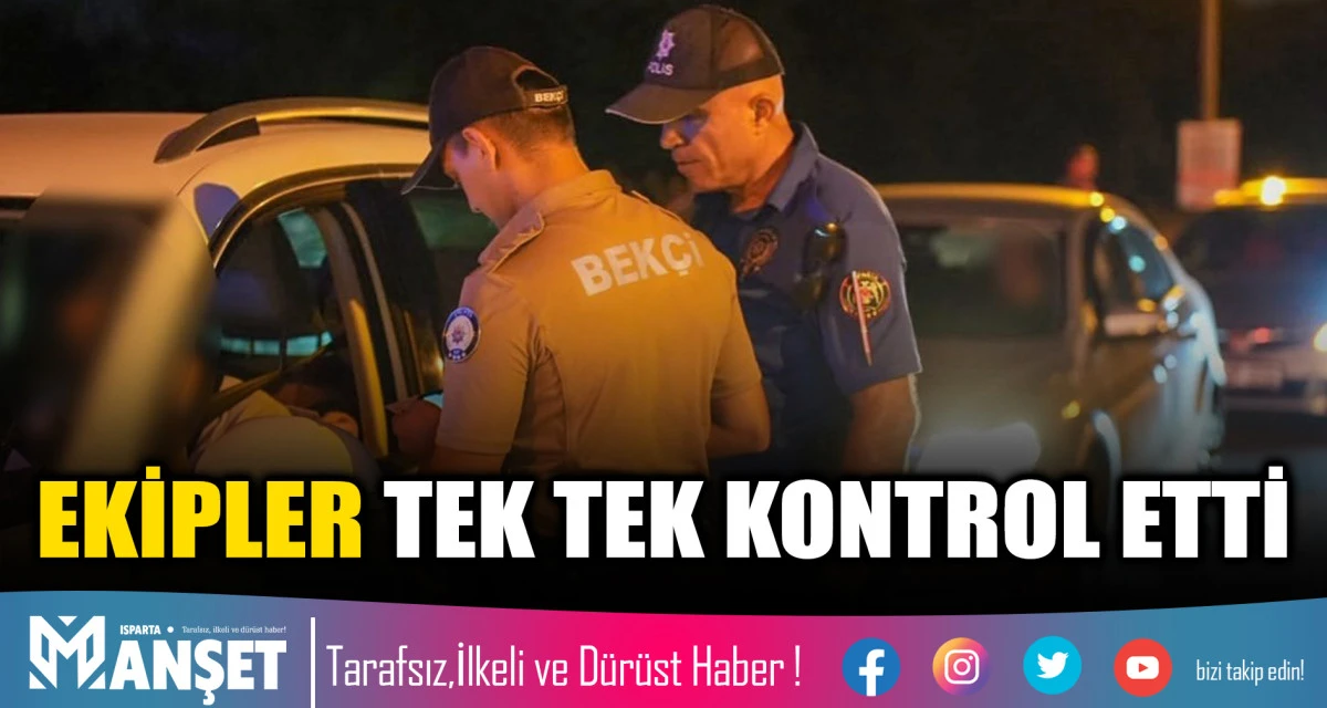 EKİPLER TEK TEK KONTROL ETTİ