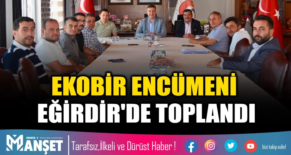 EKOBİR ENC&Uuml;MENİ EĞİRDİR'DE TOPLANDI