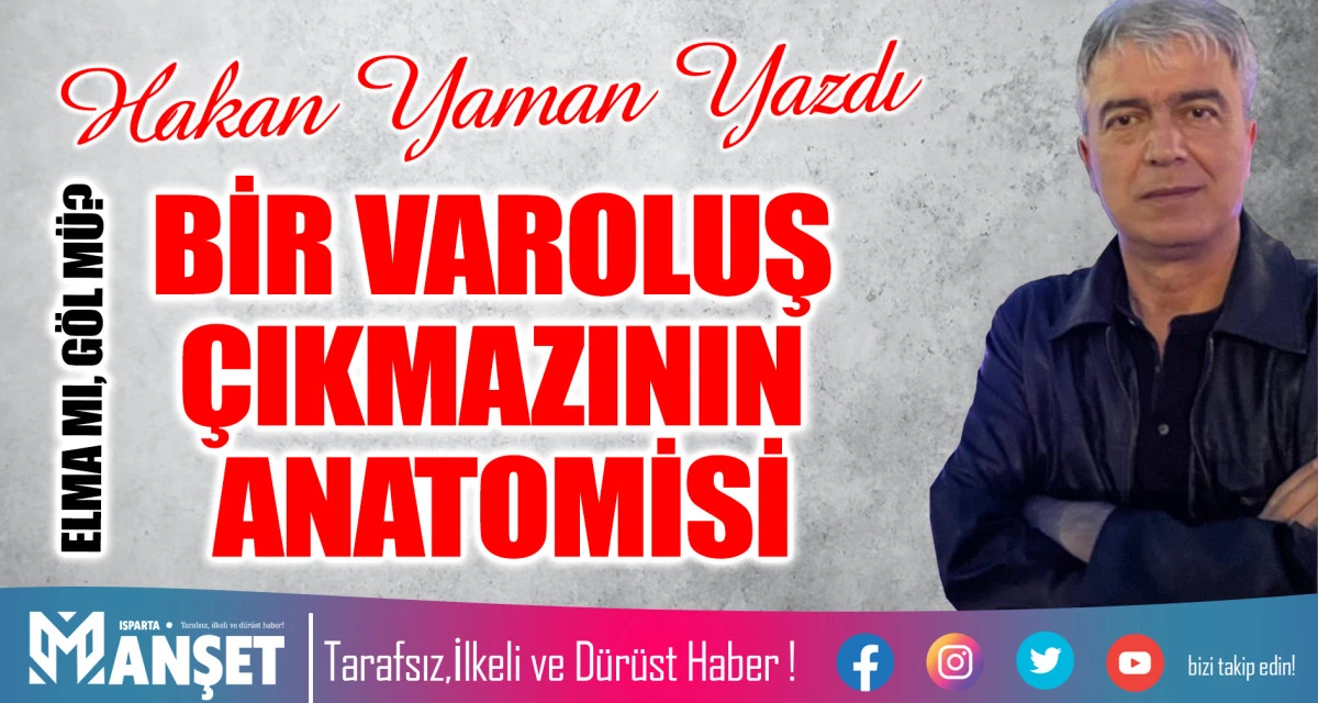 ​ELMA MI, G&Ouml;L M&Uuml;? BİR VAROLUŞ &Ccedil;IKMAZININ ANATOMİSİ