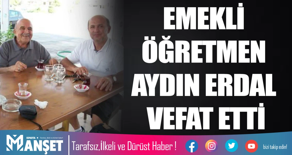 EMEKLİ &Ouml;ĞRETMEN AYDIN ERDAL VEFAT ETTİ