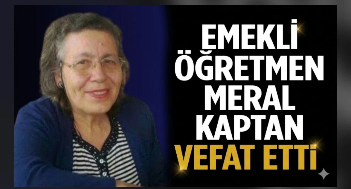 EMEKLİ &Ouml;ĞRETMEN VEFAT ETTİ