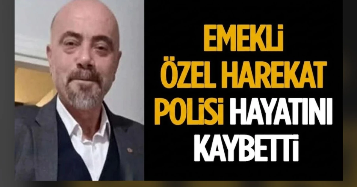 EMEKLİ OZEK HAREKAT&Ccedil;I POLİS VEFAT ETTİ