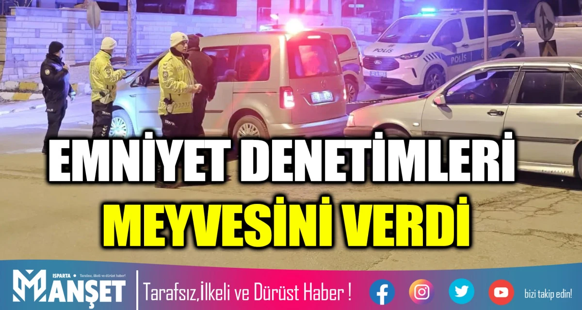 EMNİYET DENETİMLERİ MEYVESİNİ VERDİ