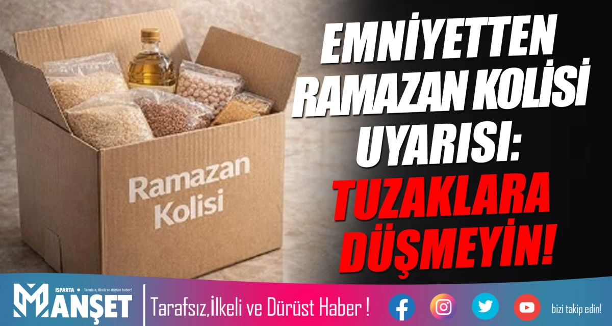 EMNİYETTEN RAMAZAN KOLİSİ UYARISI: TUZAKLARA D&Uuml;ŞMEYİN!