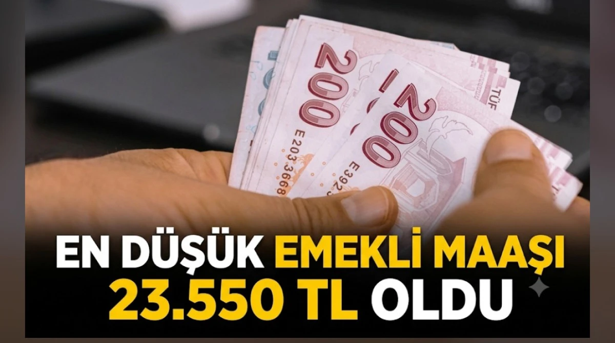 EN D&Uuml;Ş&Uuml;K EMEKLİ MAAŞI 23550 TL OLDU