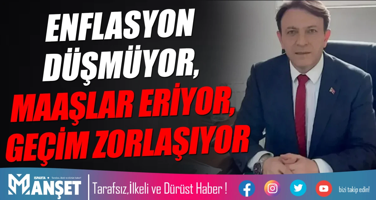 ENFLASYON D&Uuml;ŞM&Uuml;YOR, MAAŞLAR ERİYOR, GE&Ccedil;İM ZORLAŞIYOR