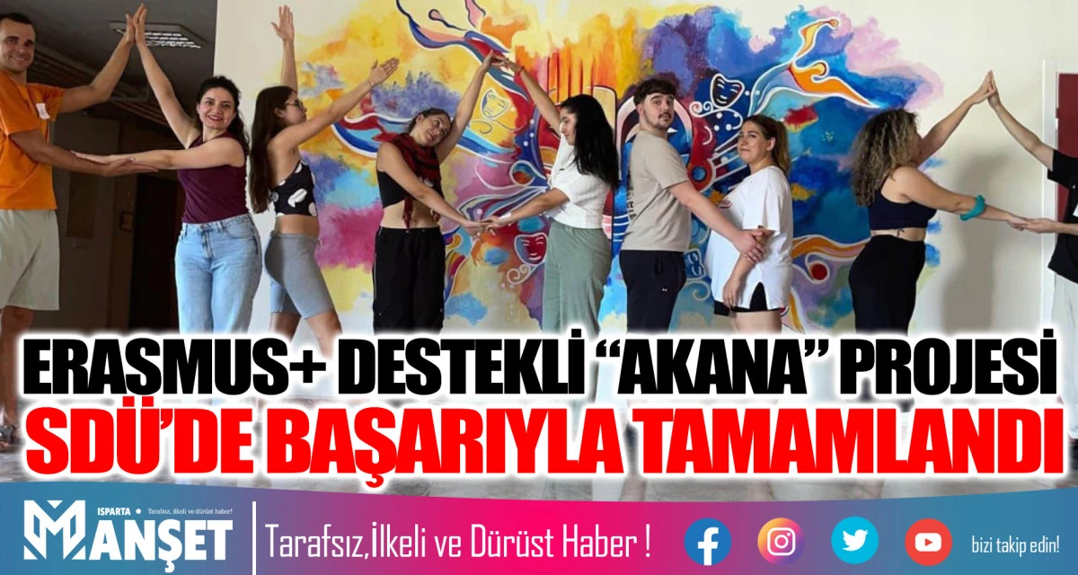 ERASMUS+ DESTEKLİ “AKANA” PROJESİ SDÜ’DE BAŞARIYLA TAMAMLANDI