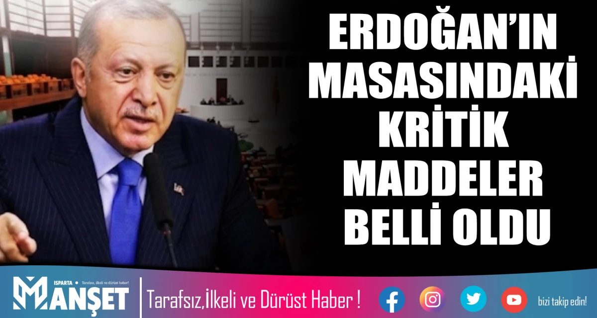 ERDOĞAN&rsquo;IN MASASINDAKİ KRİTİK MADDELER BELLİ OLDU