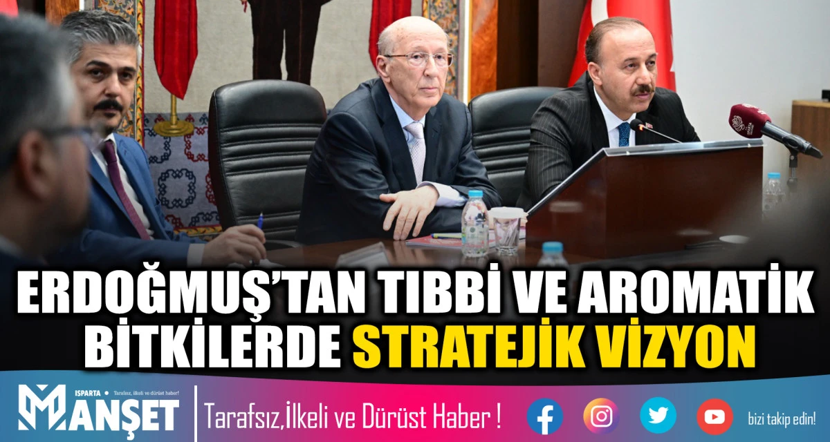 Erdoğmuş&rsquo;tan Tıbbi ve Aromatik Bitkilerde Stratejik Vizyon