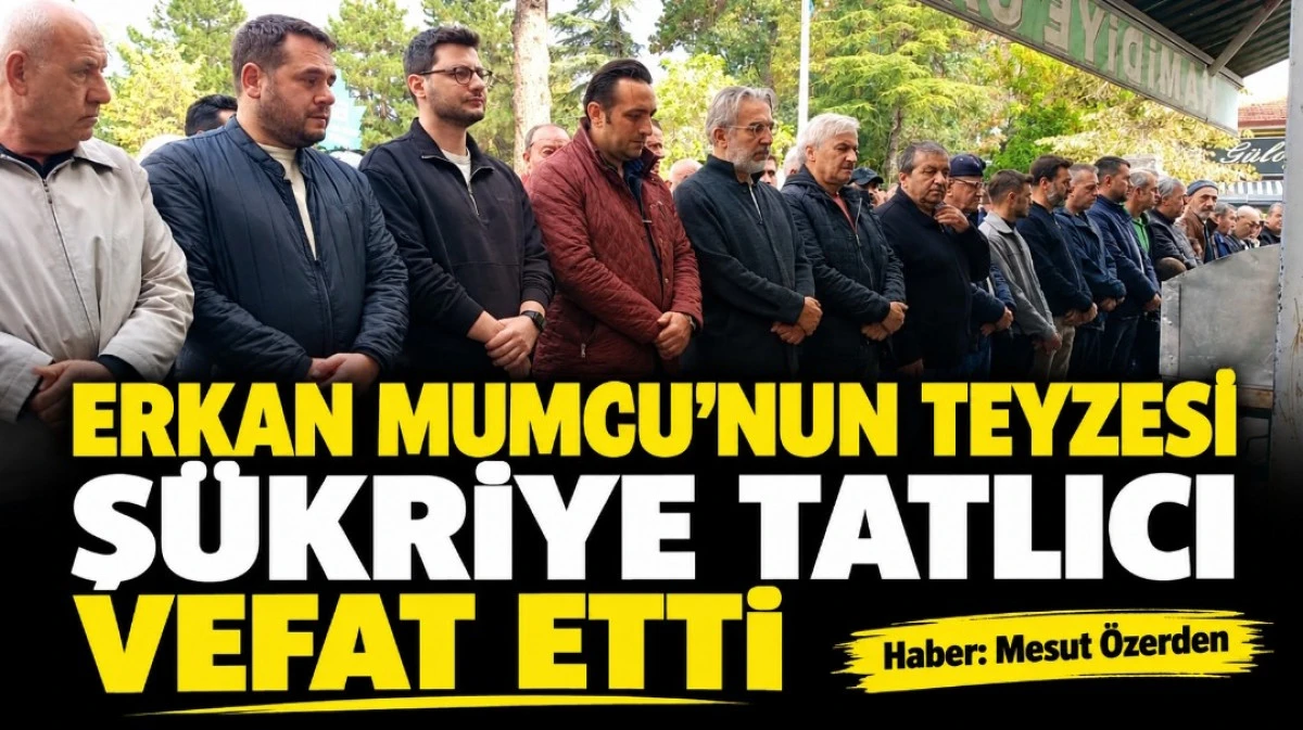 ERKAN MUMCU'NUN TEYZESİ Ş&Uuml;KRİYE TATLICI VEFAT ETTİ