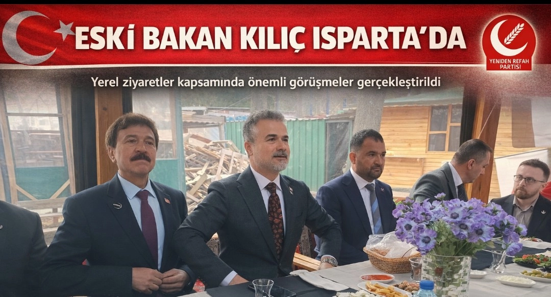 ESKİ BAKAN KILI&Ccedil; ISPARTA'DA