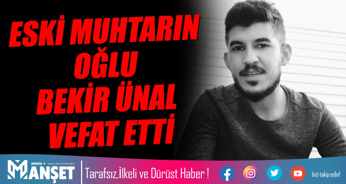 ESKİ MUHTARIN OĞLU  BEKİR ÜNAL VEFAT ETTİ