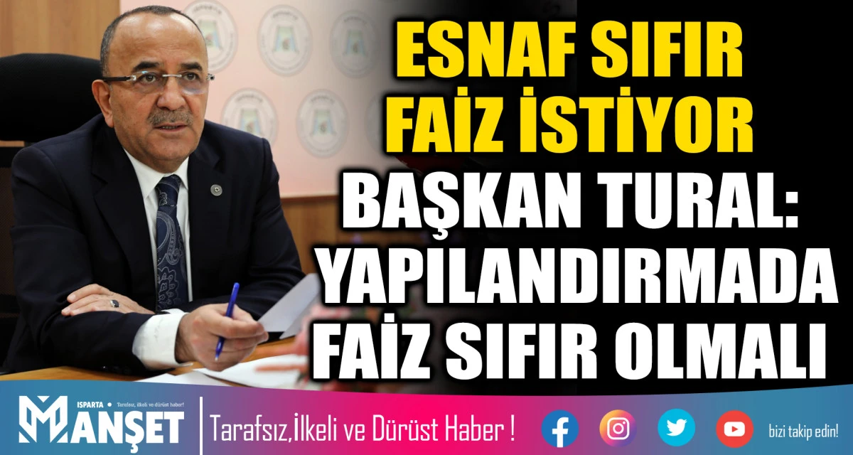 ESNAF SIFIR FAİZ İSTİYOR BAŞKAN TURAL: YAPILANDIRMADA FAİZ SIFIR OLMALI