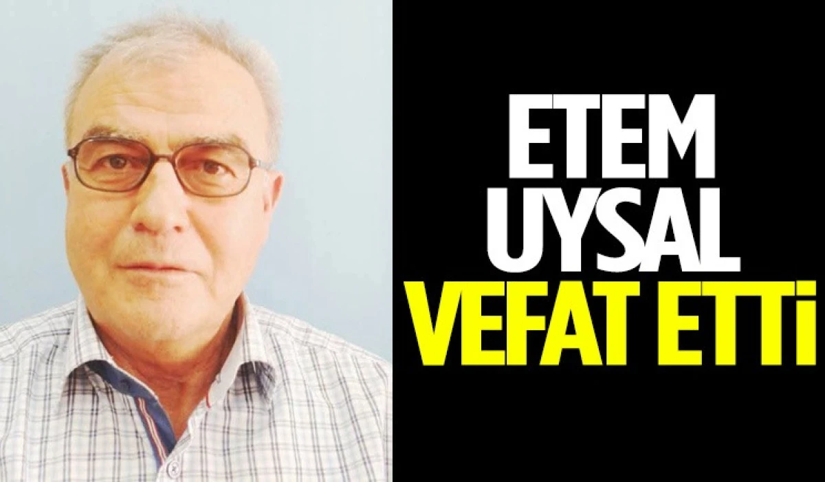 ETEM HOCA VEFAT ETTİ 