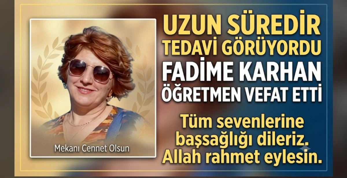 FADİME KARHAN OGRETMEN VEFAT ETTİ