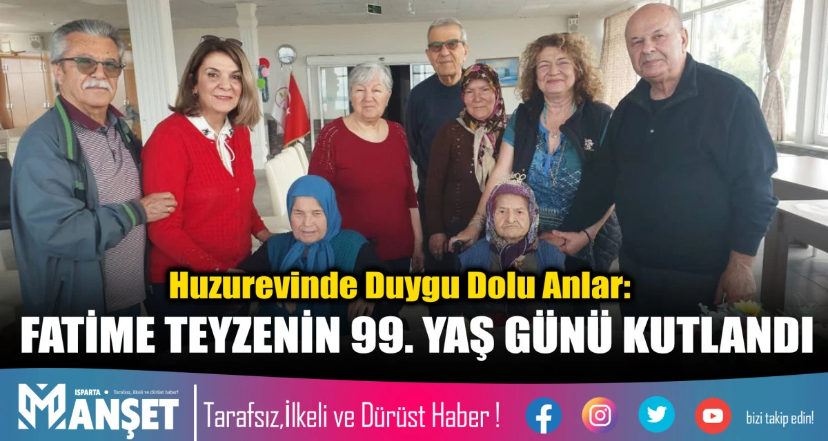 FATİME TEYZENİN 99. YAŞ G&Uuml;N&Uuml; KUTLANDI