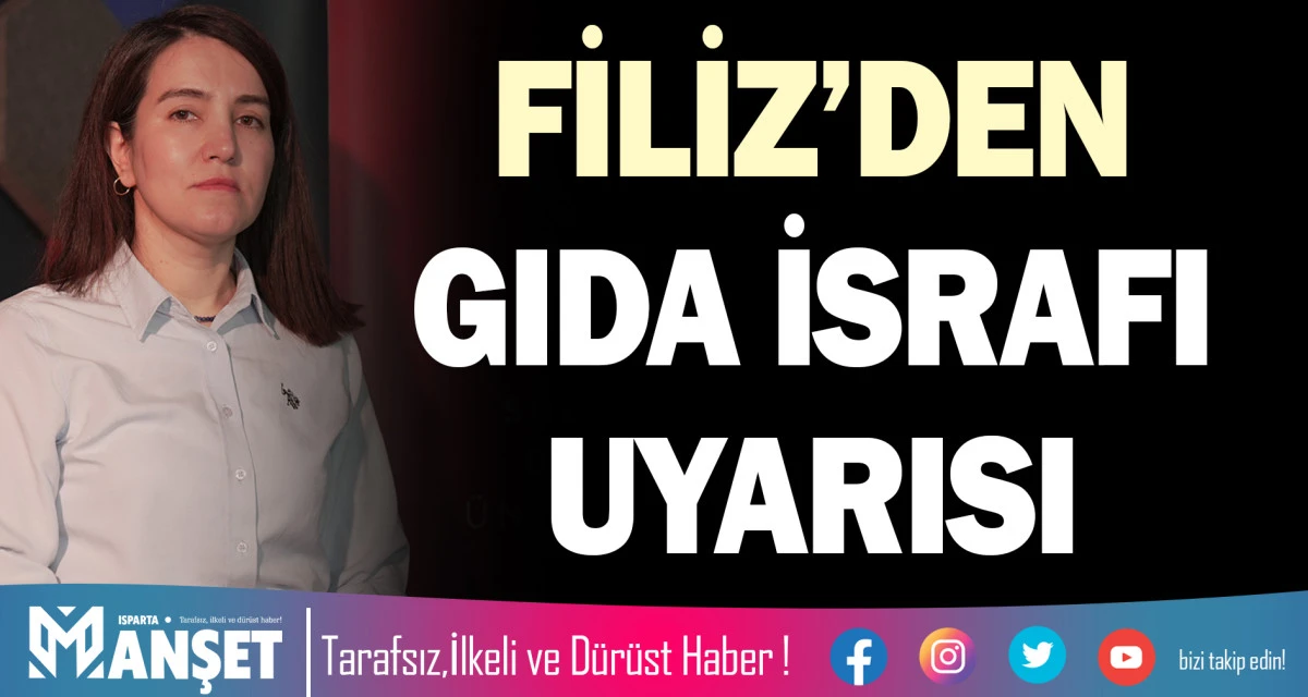 FİLİZ&rsquo;DEN GIDA İSRAFI UYARISI