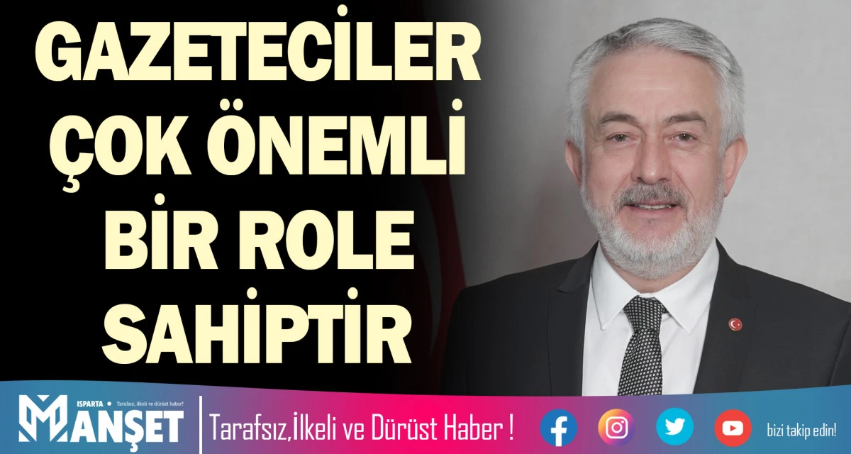 GAZETECİLER &Ccedil;OK &Ouml;NEMLİ BİR ROLE SAHİPTİR