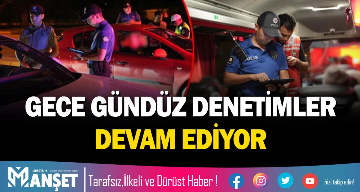 GECE G&Uuml;ND&Uuml;Z DENETİMLER DEVAM EDİYOR