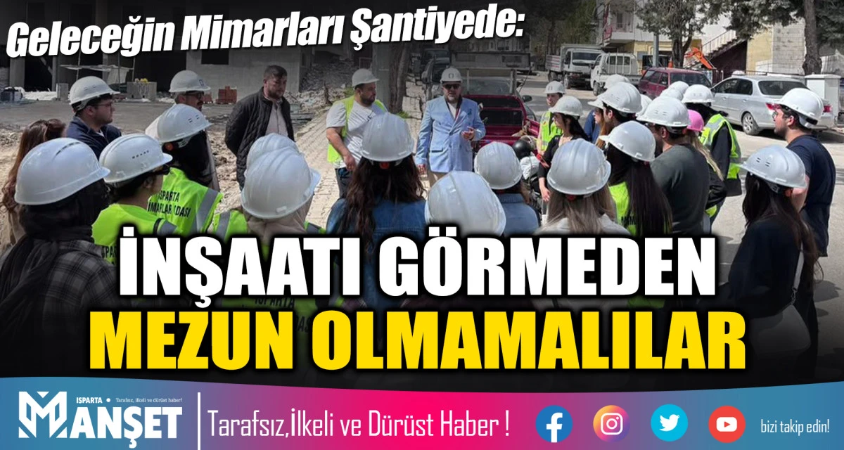 Geleceğin Mimarları Şantiyede: İNŞAATI G&Ouml;RMEDEN MEZUN OLMAMALILAR