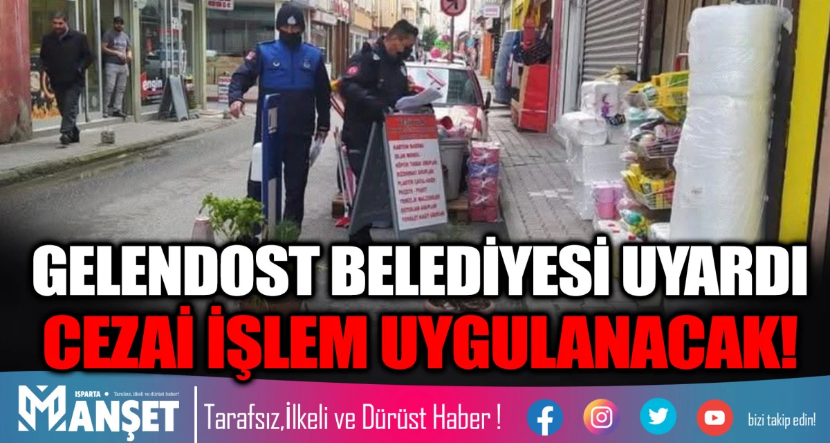 GELENDOST BELEDİYESİ UYARDI CEZAİ İŞLEM UYGULANACAK!