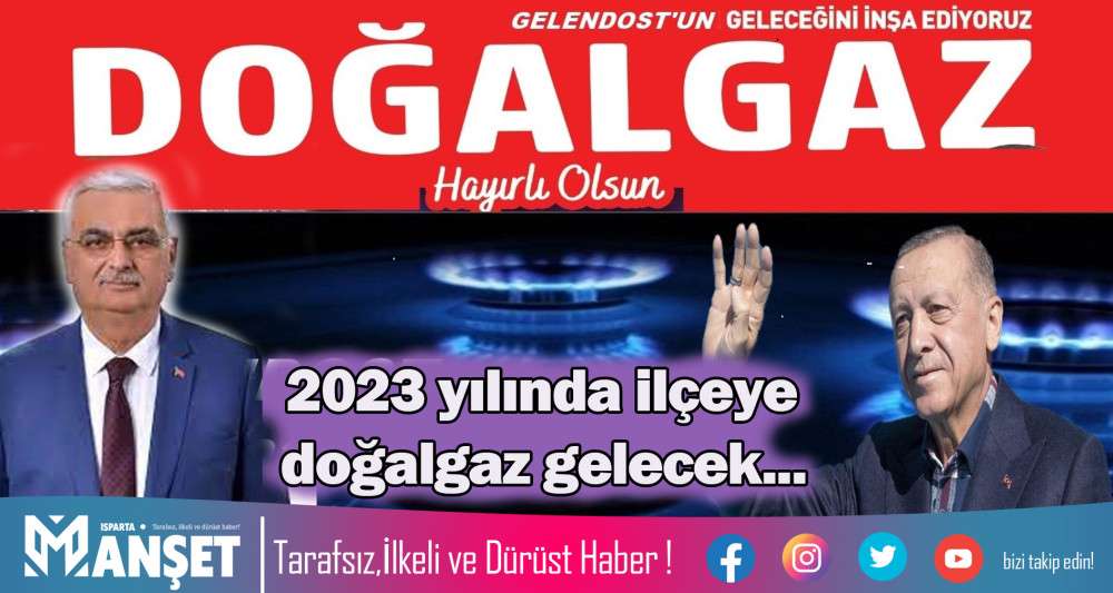 GELENDOST DOĞALGAZA KAVUŞUYOR