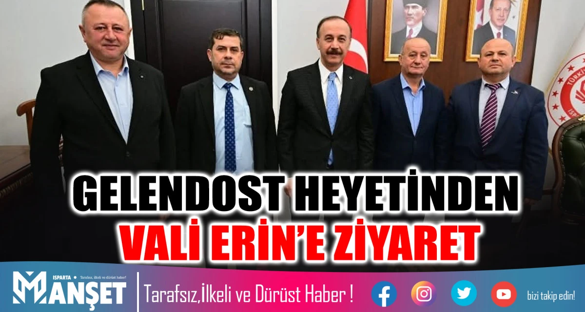 GELENDOST HEYETİNDEN VALİ ABDULLAH ERİN&rsquo;E ZİYARET