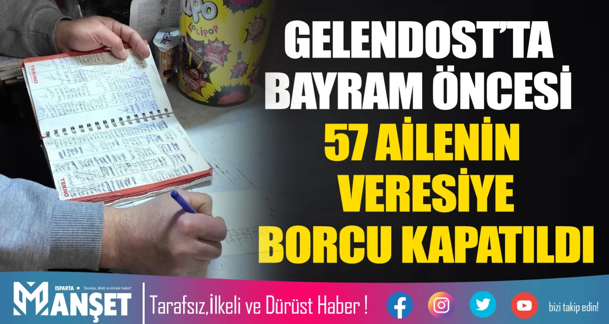 ​GELENDOST&rsquo;TA BAYRAM &Ouml;NCESİ 57 AİLENİN VERESİYE BORCU KAPATILDI