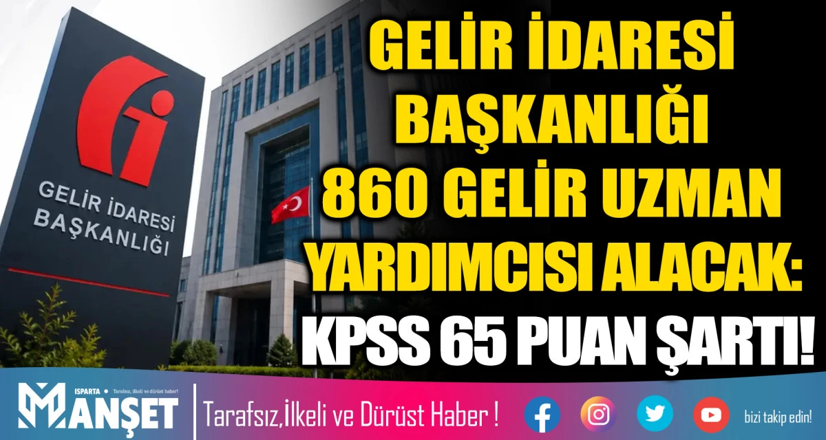 GELİR İDARESİ BAŞKANLIĞI 860 GELİR UZMAN YARDIMCISI ALACAK: KPSS 65 PUAN ŞARTI!
