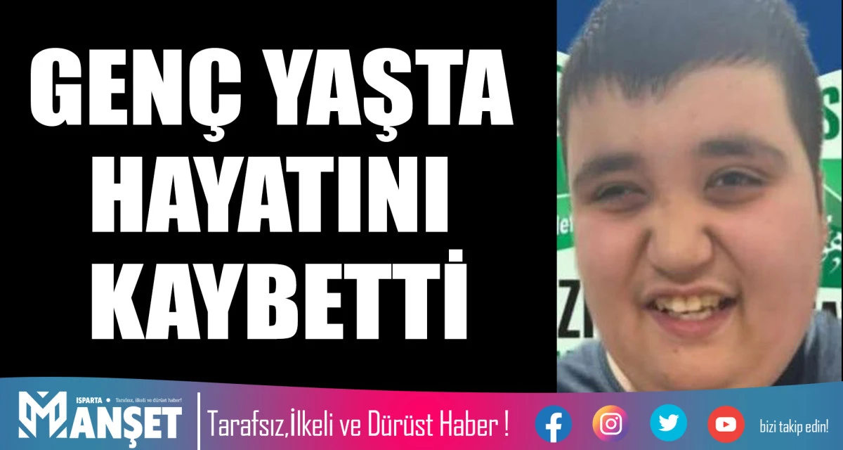 GEN&Ccedil; YAŞTA HAYATINI KAYBETTİ