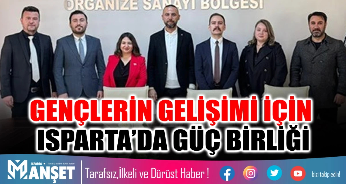 GENÇLERİN GELİŞİMİ İÇİN ISPARTA’DA GÜÇ BİRLİĞİ