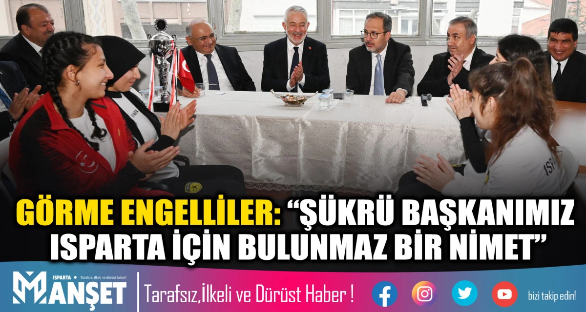 G&Ouml;RME ENGELLİLER: &ldquo;Ş&Uuml;KR&Uuml; BAŞKANIMIZ ISPARTA İ&Ccedil;İN BULUNMAZ BİR NİMET&rdquo;