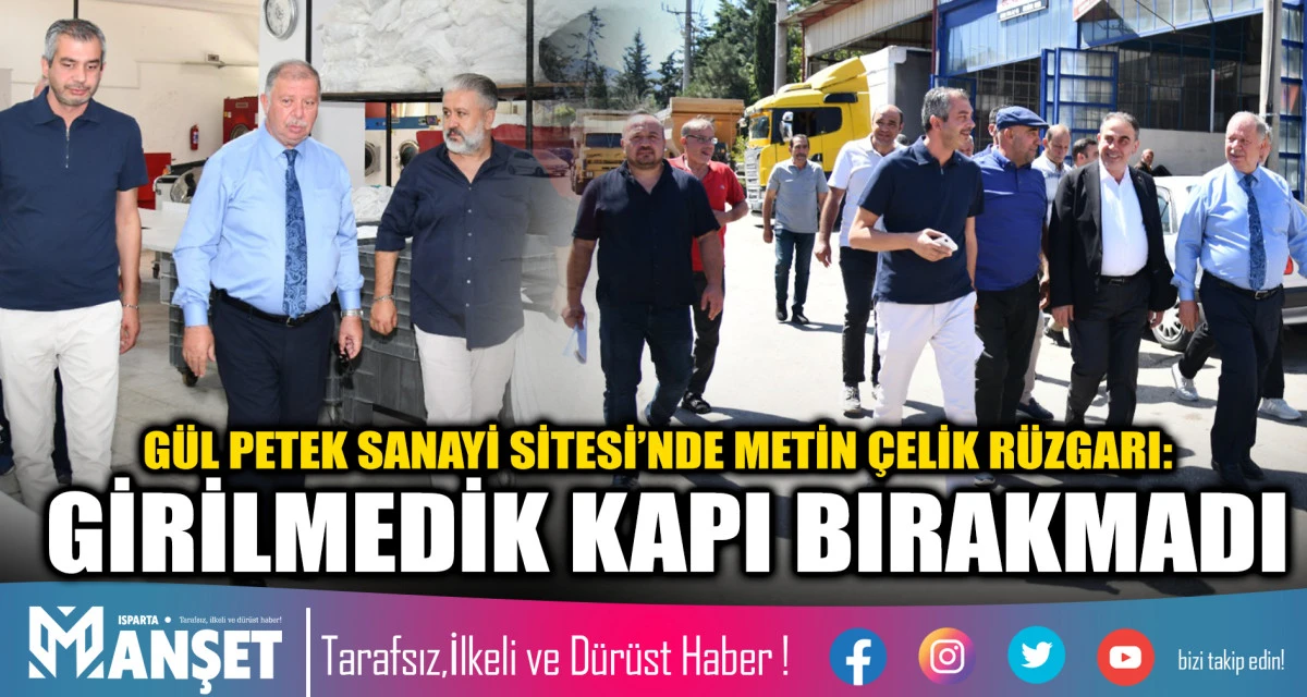 G&Uuml;L PETEK SANAYİ SİTESİ&rsquo;NDE METİN &Ccedil;ELİK R&Uuml;ZGARI: GİRİLMEDİK KAPI BIRAKMADI