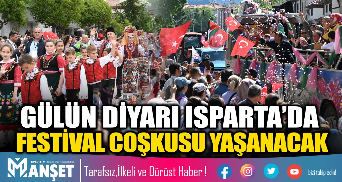 G&Uuml;L&Uuml;N DİYARI ISPARTA&rsquo;DA FESTİVAL COŞKUSU YAŞANACAK