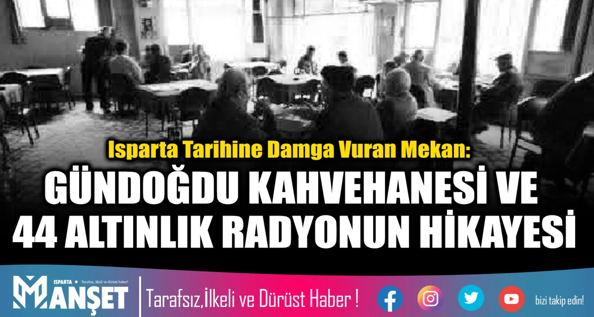 G&Uuml;NDOĞDU KAHVEHANESİ VE 44 ALTINLIK RADYONUN HİKAYESİ
