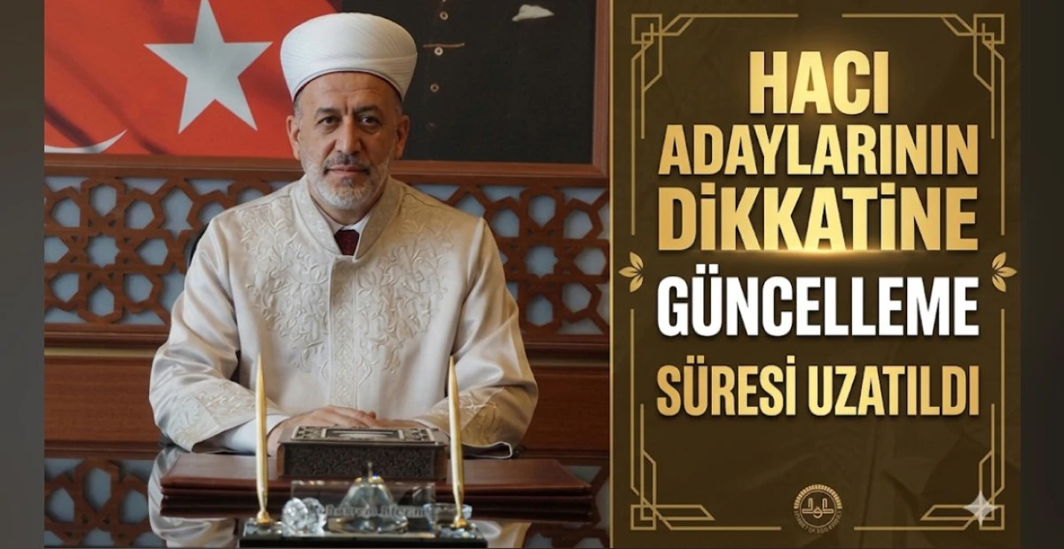 HACI ADAYLARININ DİKKATİNE G&Uuml;NCELLEME S&Uuml;RESİ UZATILDI