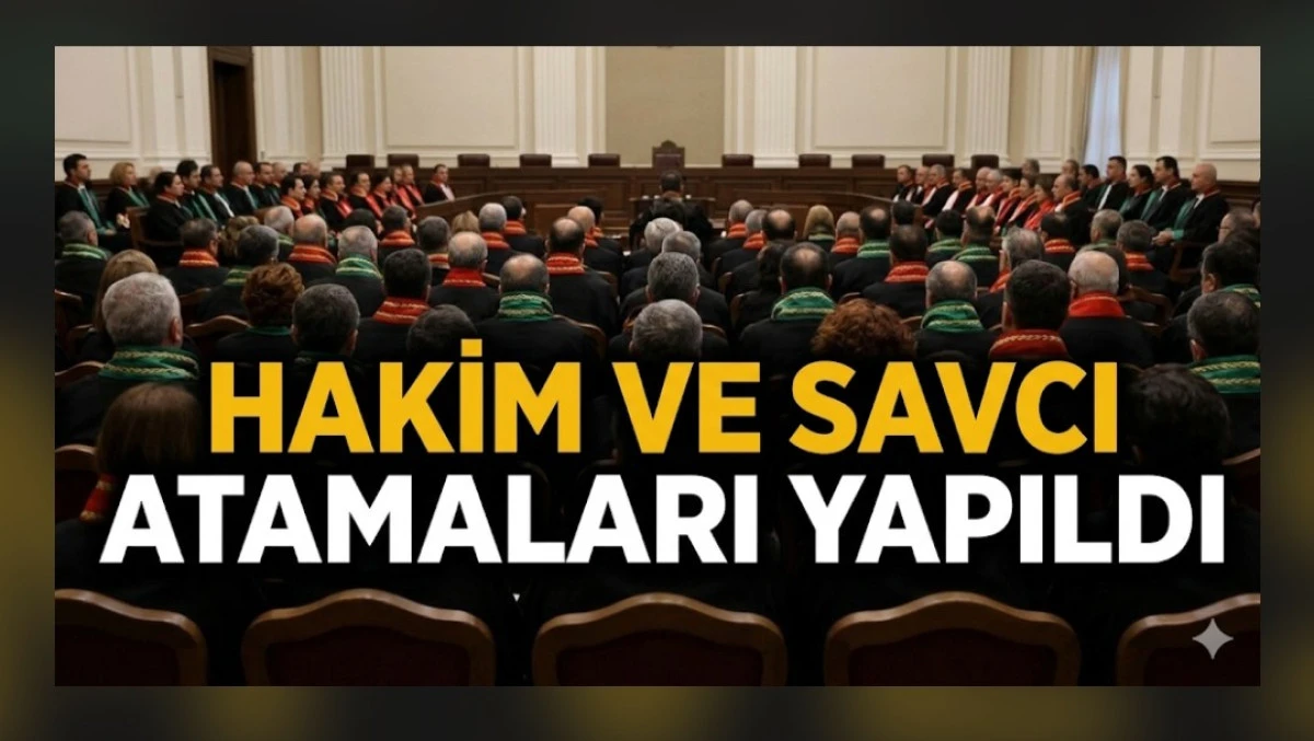 HAKİM VE SAVCI ATAMALARİ YAPILDI