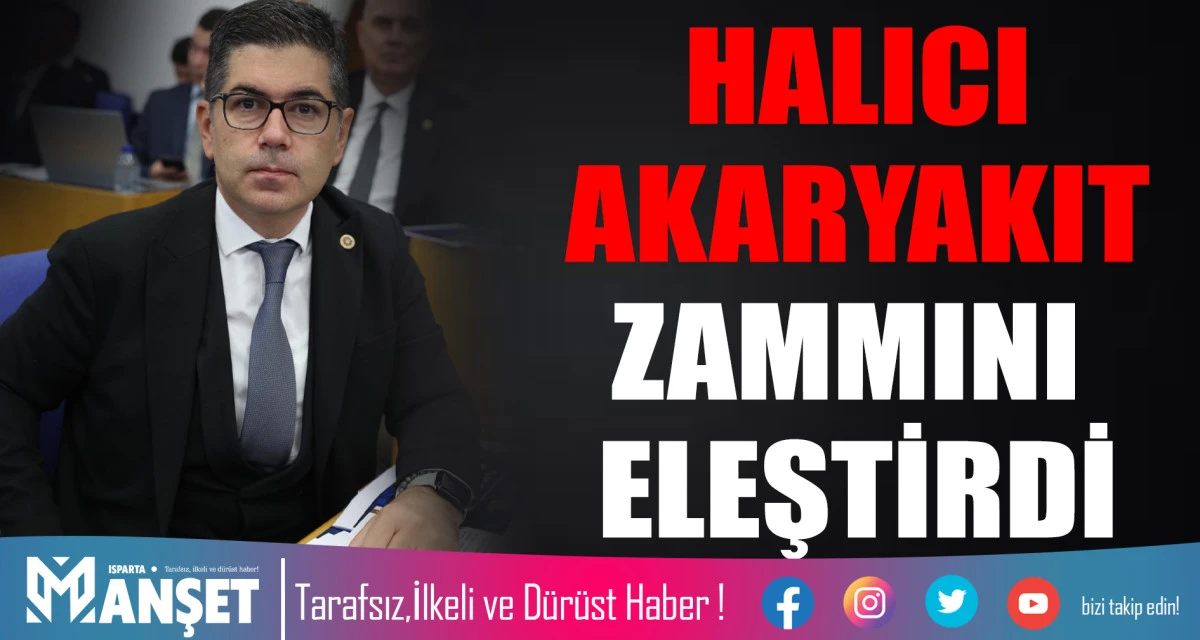 HALICI AKARYAKIT ZAMMINI ELEŞTİRDİ