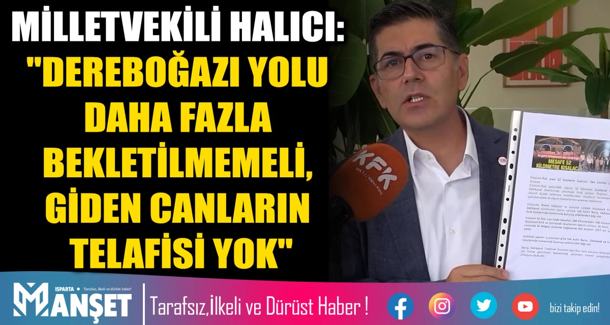 HALICI: "DEREBOĞAZI YOLU DAHA FAZLA BEKLETİLMEMELİ, GİDEN CANLARIN TELAFİSİ YOK"