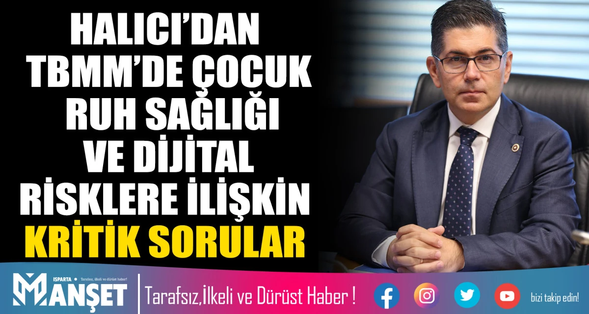 HALICI&rsquo;DAN TBMM&rsquo;DE &Ccedil;OCUK RUH SAĞLIĞI VE DİJİTAL RİSKLERE İLİŞKİN KRİTİK SORULAR