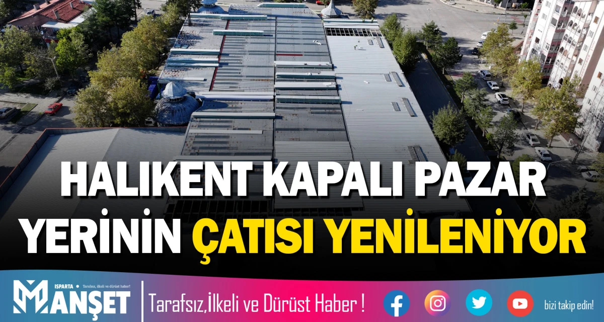 HALIKENT KAPALI PAZAR YERİNİN &Ccedil;ATISI YENİLENİYOR
