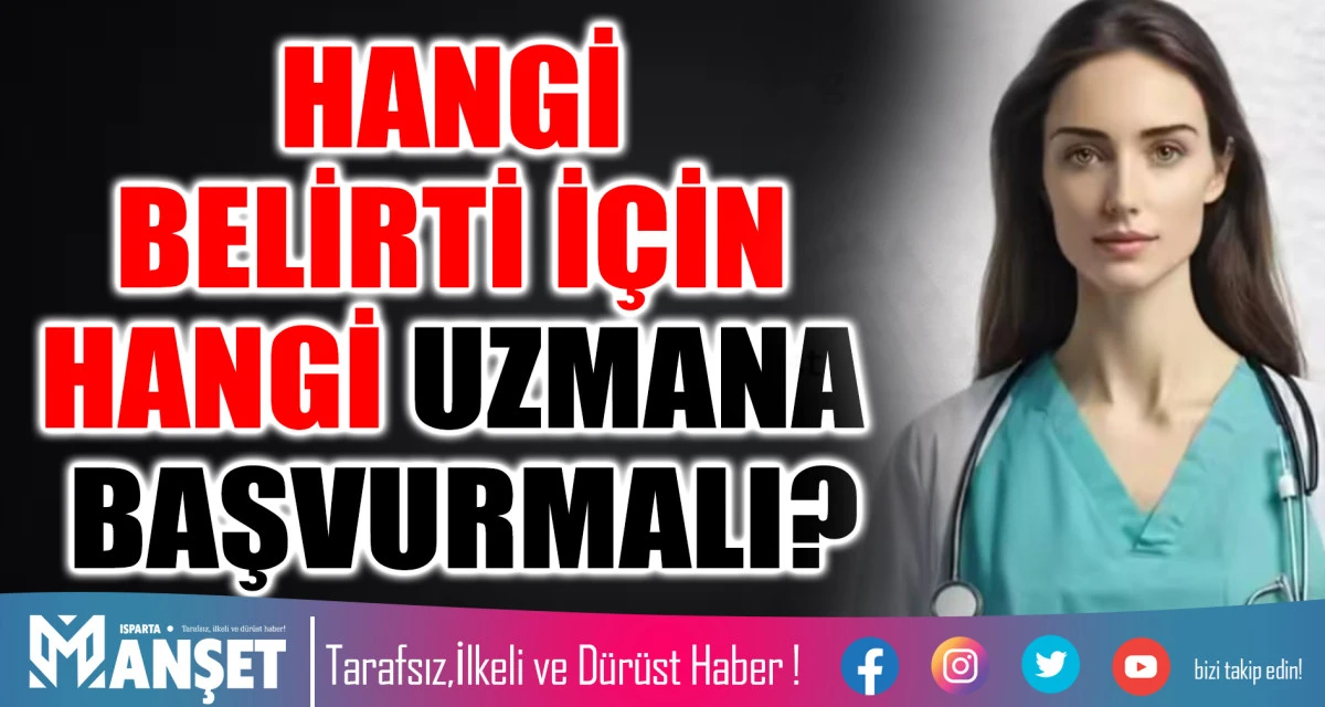 HANGİ BELİRTİ İ&Ccedil;İN HANGİ UZMANA BAŞVURMALI?