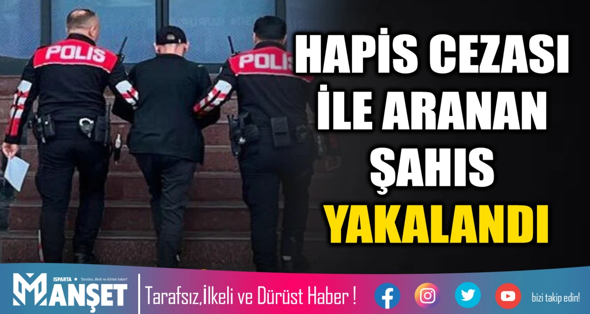 HAPİS CEZASI İLE ARANAN ŞAHIS YAKALANDI