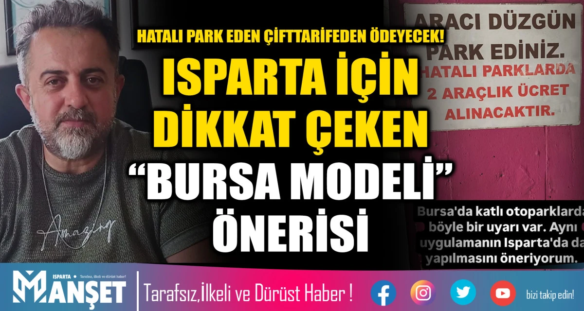HATALI PARK EDEN &Ccedil;İFT TARİFEDEN &Ouml;DEYECEK! ISPARTA İ&Ccedil;İN DİKKAT &Ccedil;EKEN &ldquo;BURSA MODELİ&rdquo; &Ouml;NERİSİ