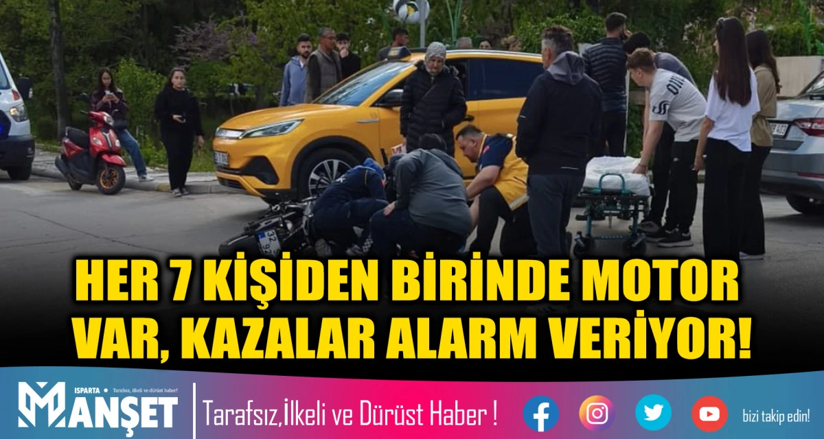HER 7 KİŞİDEN BİRİNDE MOTOR VAR, KAZALAR ALARM VERİYOR!