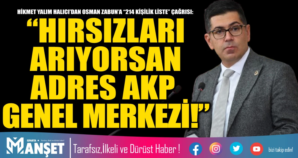 HİKMET YALIM HALICI&rsquo;DAN OSMAN ZABUN&rsquo;A &ldquo;214 KİŞİLİK LİSTE&rdquo; &Ccedil;AĞRISI: &ldquo;HIRSIZLARI ARIYORSAN ADRES AKP GENEL MERKEZİ!&rdquo;