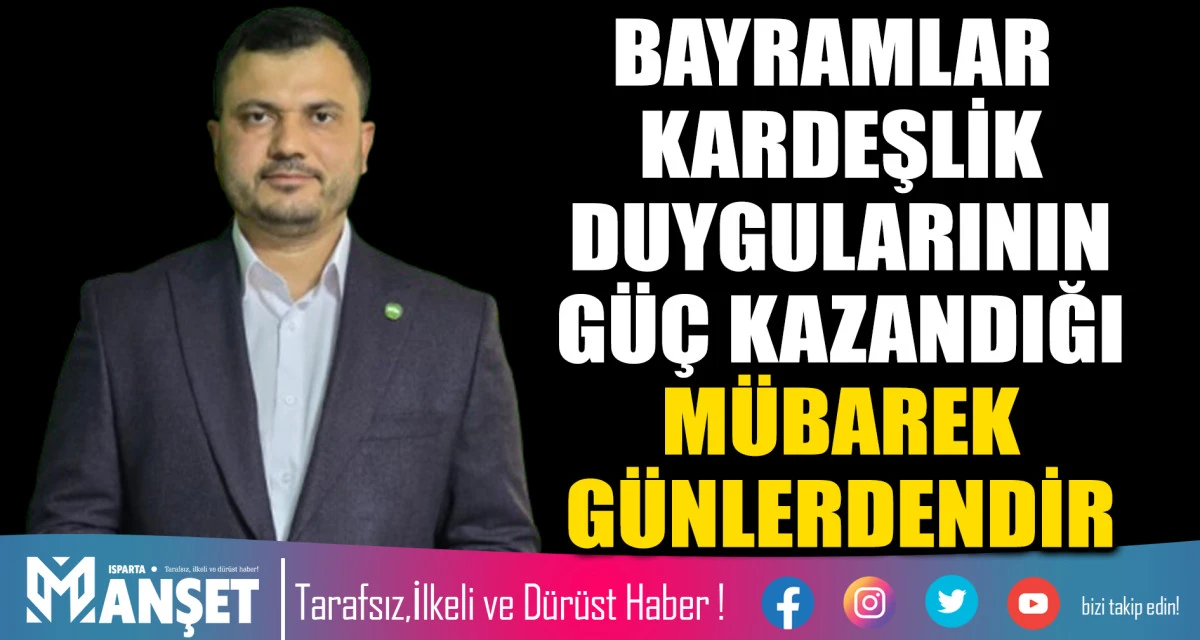 H&Uuml;DA PAR ISPARTA İL BAŞKANI SALİH DEMİR: BAYRAMLAR KARDEŞLİK DUYGULARININ G&Uuml;&Ccedil; KAZANDIĞI M&Uuml;BAREK G&Uuml;NLERDENDİR