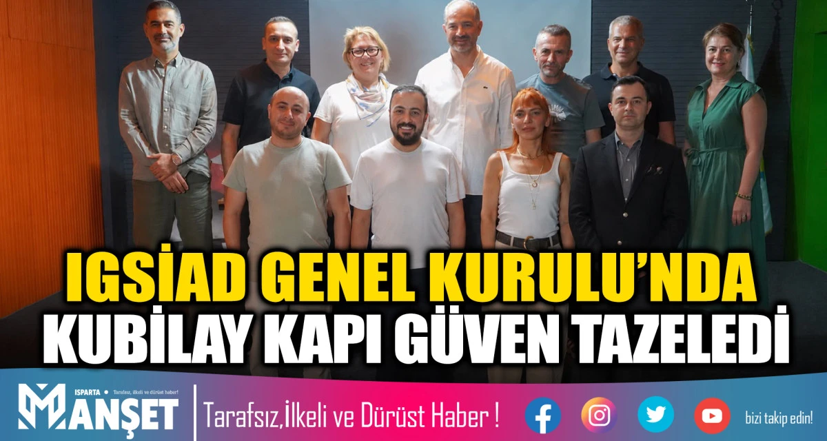 IGSİAD GENEL KURULU&rsquo;NDA KUBİLAY KAPI G&Uuml;VEN TAZELEDİ